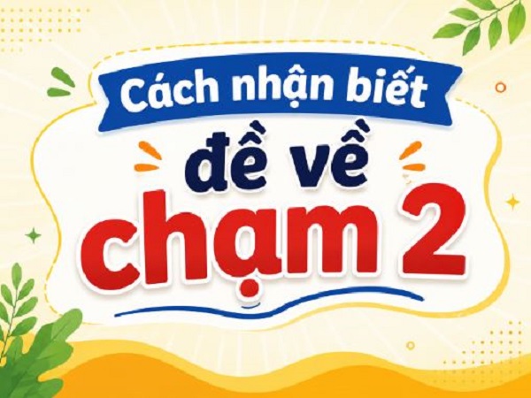 cach nhan biet de ve cham 2